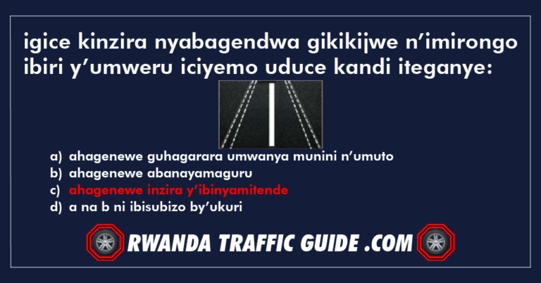 Read more about the article igice kinzira nyabagendwa gikikijwe n’imirongo ibiri y’umweru iciyemo uduce kandi iteganye