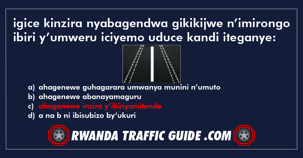 igice kinzira nyabagendwa gikikijwe n’imirongo ibiri y’umweru iciyemo uduce kandi iteganye