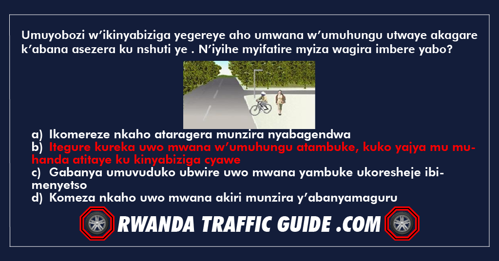 Umuyobozi w’ikinyabiziga yegereye aho umwana w’umuhungu utwaye akagare k’abana asezera ku nshuti ye . N’iyihe myifatire myiza wagira imbere yabo?