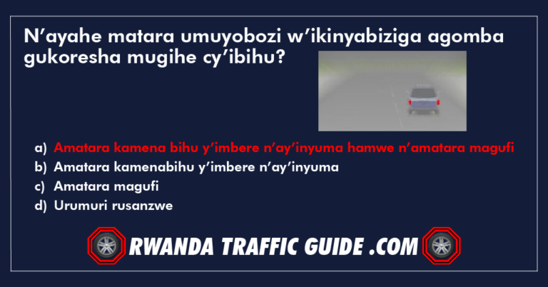 Read more about the article N’ayahe matara umuyobozi w’ikinyabiziga agomba gukoresha mugihe cy’ibihu?