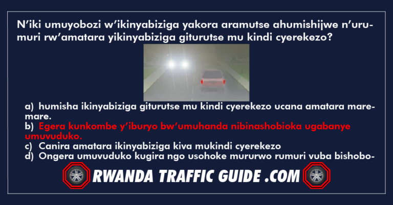 Read more about the article N’iki umuyobozi w’ikinyabiziga yakora aramutse ahumishijwe n’urumuri rw’amatara yikinyabiziga giturutse mu kindi cyerekezo?