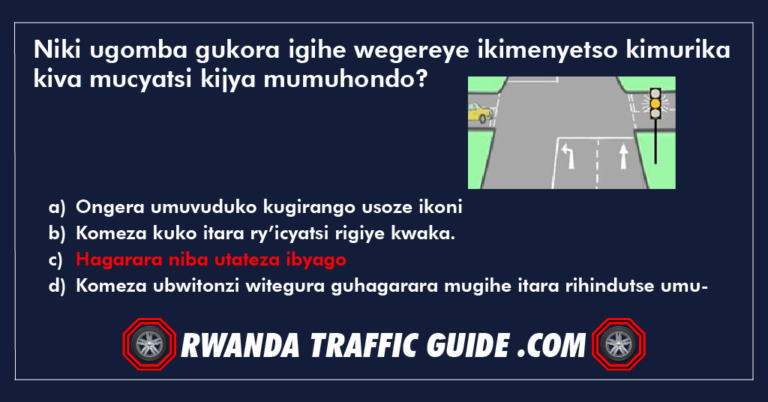 Read more about the article Niki ugomba gukora igihe wegereye ikimenyetso kimurika kiva mucyatsi kijya mumuhondo?