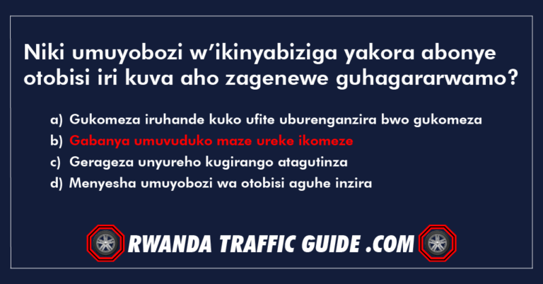 Read more about the article Niki umuyobozi w’ikinyabiziga yakora abonye otobisi iri kuva aho zagenewe guhagararwamo?