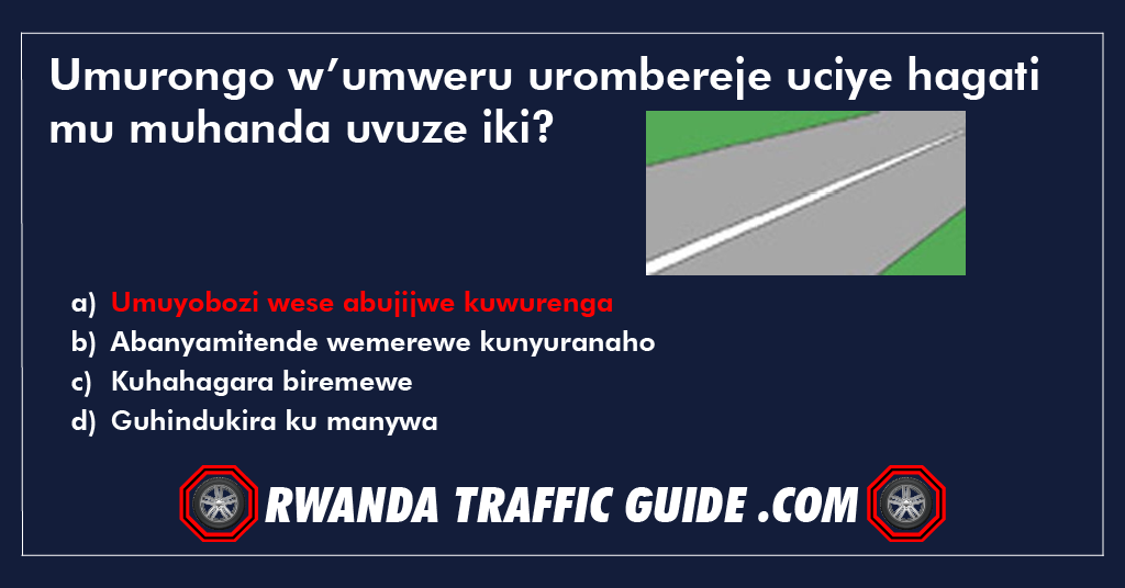 Umurongo w’umweru urombereje uciye hagati mu muhanda uvuze iki?