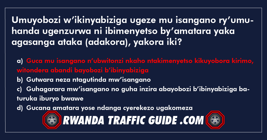 You are currently viewing Umuyobozi w’ikinyabiziga ugeze mu isangano ry’umuhanda ugenzurwa ni ibimenyetso by’amatara yaka agasanga ataka (adakora), yakora iki?