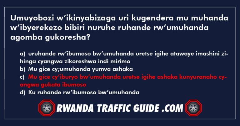 Read more about the article Umuyobozi w’ikinyabizaga uri kugendera mu muhanda w’ibyerekezo bibiri nuruhe ruhande rw’umuhanda agomba gukoresha ?