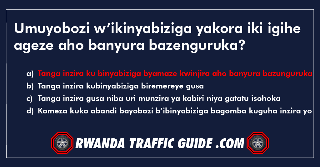 Umuyobozi w’ikinyabiziga yakora iki igihe ageze aho banyura bazenguruka?