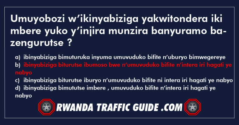 Read more about the article Umuyobozi w’ikinyabiziga yakwitondera iki mbere yuko y’injira munzira banyuramo bazengurutse ?