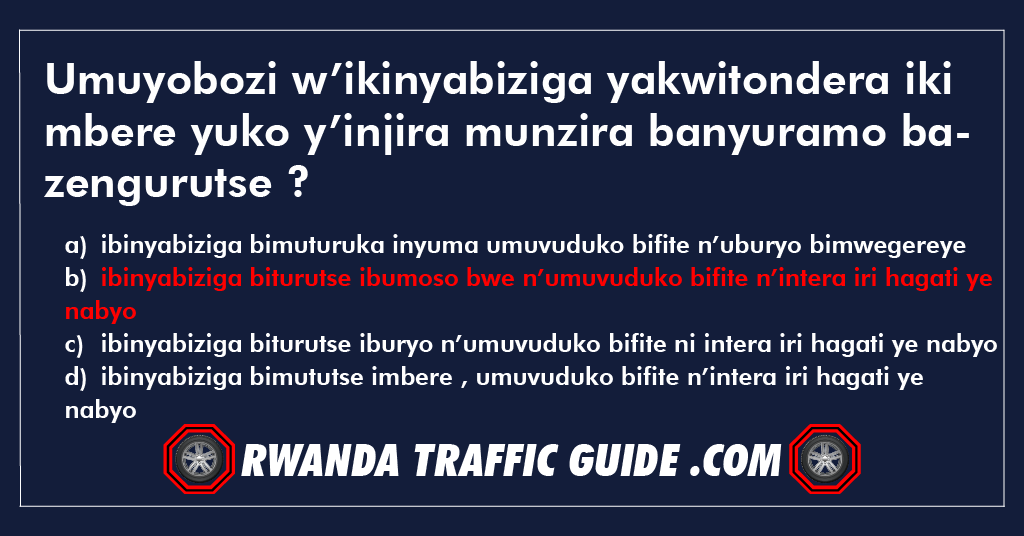 Umuyobozi w’ikinyabiziga yakwitondera iki mbere yuko y’injira munzira banyuramo bazengurutse ?