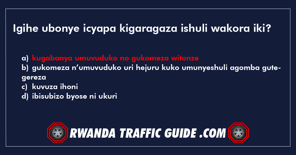 Igihe ubonye icyapa kigaragaza ishuli wakora iki?