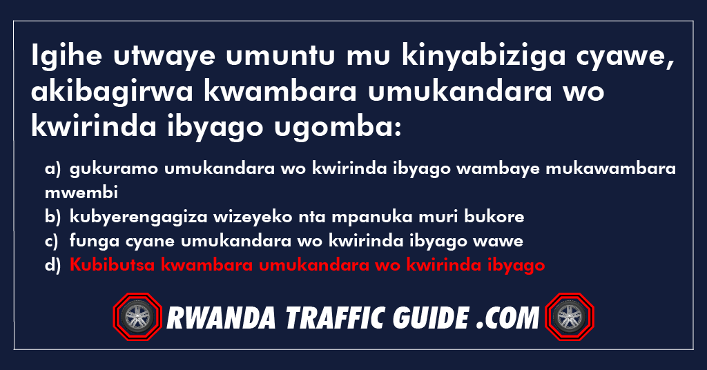 You are currently viewing Igihe utwaye umuntu mu kinyabiziga cyawe, akibagirwa kwambara umukandara wo kwirinda ibyago ugomba