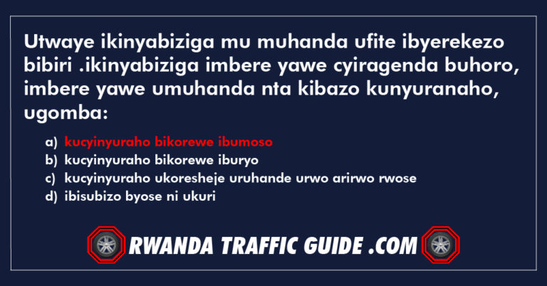 Read more about the article Utwaye ikinyabiziga mu muhanda ufite ibyerekezo bibiri .ikinyabiziga imbere yawe cyiragenda buhoro, imbere yawe umuhanda nta kibazo kunyuranaho, ugomba