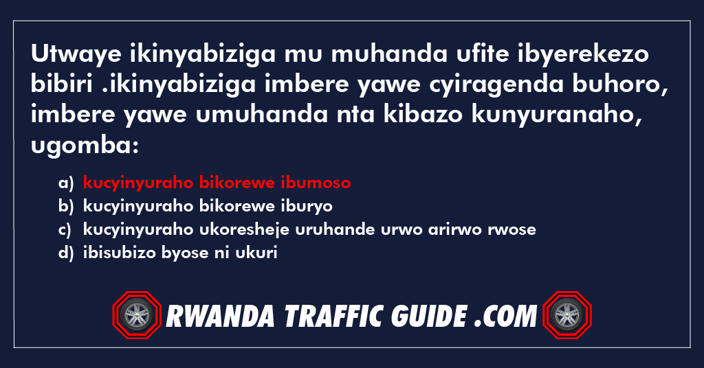 Utwaye ikinyabiziga mu muhanda ufite ibyerekezo bibiri .ikinyabiziga imbere yawe cyiragenda buhoro, imbere yawe umuhanda nta kibazo kunyuranaho, ugomba