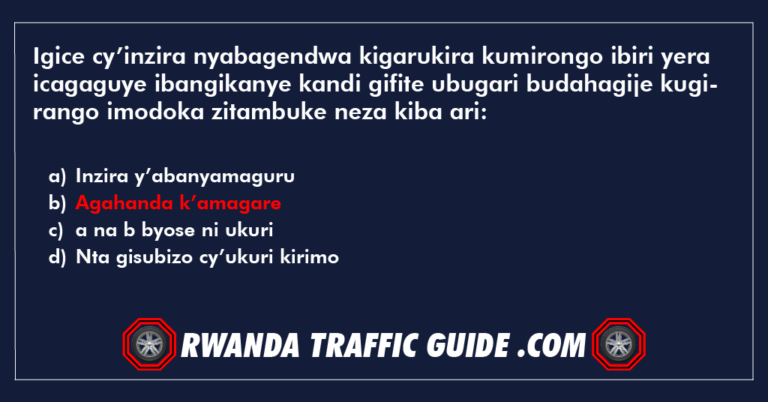 Read more about the article Igice cy’inzira nyabagendwa kigarukira kumirongo ibiri yera icagaguye ibangikanye kandi gifite ubugari budahagije kugirango imodoka zitambuke neza kiba ari