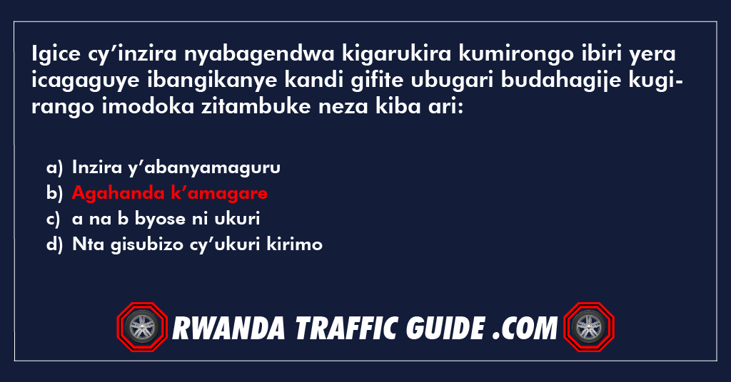 You are currently viewing Igice cy’inzira nyabagendwa kigarukira kumirongo ibiri yera icagaguye ibangikanye kandi gifite ubugari budahagije kugirango imodoka zitambuke neza kiba ari