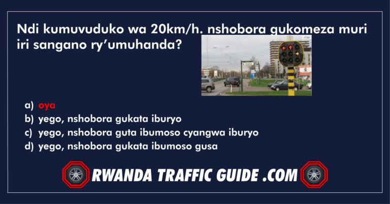 Read more about the article Ndi kumuvuduko wa 20km/h. nshobora gukomeza muri iri sangano ry’umuhanda?