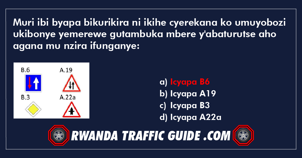 You are currently viewing Muri ibi byapa bikurikira ni ikihe cyerekana ko umuyobozi ukibonye yemerewe gutambuka mbere y’abaturutse aho agana mu nzira ifunganye